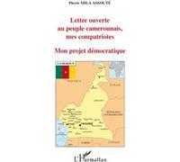 Lettre ouverte au peuple camerounais, mes compatriote Mon projet démocratique - Pierre Mila Assoute - L'harmattan - broché - Essai