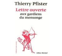 Lettre ouverte aux gardiens du mensonge - Aux gardiens du mensonge - Thierry Pfister - Albin Michel - Livre
