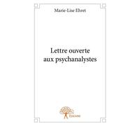 Lettre ouverte aux psychanalystes - Tome 1 - Marie-Lise Ehret - Edilivre-Aparis - broché - Livre