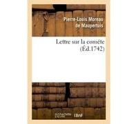 Lettre sur la cométe Pierre Louis Moreau De Maupertuis (Auteur)