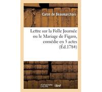 Lettre sur la Folle Journée ou le Mariage de Figaro, comédie en 5 actes (Éd.1784)