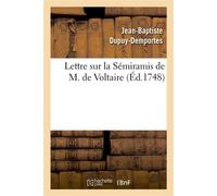 Lettre sur la Sémiramis de M. de Voltaire, Représentée pour la première fois sur le Théâtre françois, le 29 août 1748 - Jean-Baptiste Dupuy-Demportes - Hachette Bnf - broché - Livre