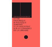 Lettre historique & politique adressée à un magistrat sur le commerce de la librairie: Son état ancien & actuel, ses règlements, ses privilèges, les ... autres objets relatifs à la police littéraire
