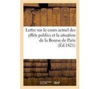 Lettre sur le cours actuel des effets publics et la situation de la Bourse de Paris Collectif (Auteur)