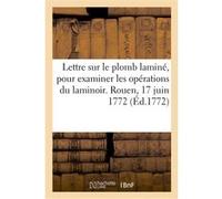 Lettre sur le plomb laminé, avec un rapport de MM. les commissaires, pour examiner les opérations Collectif (Auteur)