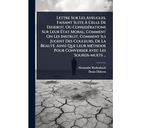 Lettre Sur Les Aveugles, Faisant Suite à Celle De Diderot, Ou ConsidÃ(c)rations Sur Leur à tat Moral, Comment On Les Instruit, Comment Ils ... Pour Converser Avec Les Sourds-muets ...