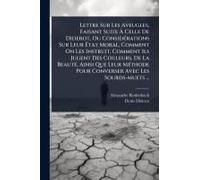 Lettre Sur Les Aveugles, Faisant Suite Ã Celle De Diderot, Ou Considã(C)Rations Sur Leur ÃTat Moral, Comment On Les Instruit, Comment Ils Jugent Des Couleurs, De La Beautã(C), Ainsi Que Leur Mã(C)Thod