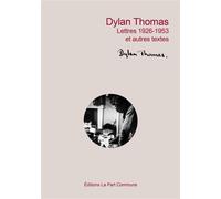 Lettres 1926-1953 et autres textes - Dylan Thomas - La Part Commune - broché - Poésie
