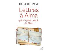 Lettres à Alma qui n'a plus besoin de Dieu