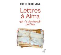 Lettres à Alma qui n'a plus besoin de Dieu - Père Luc de Bellescize - Cerf - broché - Essai