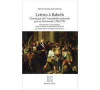 Lettres À Babeth - Chroniques De L'assemblée Nationale Par Un Normand, 1789-1791
