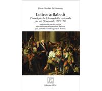 Lettres à Babeth Chroniques de l'Assemblée nationale par un Normand (1789-1791) - Kronos N° 87 - Pierre Nicolas de Fontenay - Spm Lettrage - broché - Etude