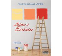 Lettres à Bérénice - Sandrine Decauze Larbre - Il Etait Un Bouquin - broché - Roman