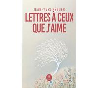 Lettres à ceux que j'aime - Jean-Yves Reguer - Le Lys Bleu - broché - Poésie
