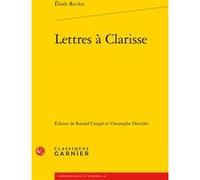 Lettres à Clarisse Elisée Reclus (Auteur), Ronald Creagh (Editeur du volume), Christophe Deschler (Editeur du volume), Mireille Huchon (Collection dirigée par), Alain Génetiot (Collection dirigée par)