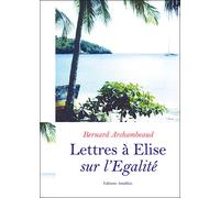 Lettres à Elise sur l'égalité - Bernard Archambeaud - Amalthee - broché - Essai