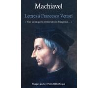 Lettres à Francesco Vettori: "Vous savez que le premier devoir d'un prince..."