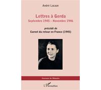 Lettres à Gerda Septembre 1945 - Novembre 1946 - précédé de Carnets du retour en France (1945) - André Lacaze - L'harmattan - broché - Lettres