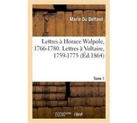 Lettres à Horace Walpole, 1766-1780. Lettres à Voltaire, 1759-1775. Tome 1 Marie Du Deffand (Auteur)