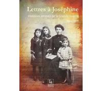 Lettres À Joséphine - Histoires Intimes De La Grande Guerre, 1914-1916