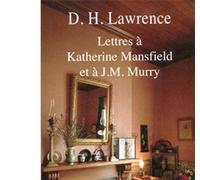 Lettres À Katherine Mansfield Et À J.M. Murry