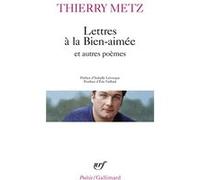 Thierry Metz – Lettres à la bien-aimée et autres poèmes – Gallimard – Poche