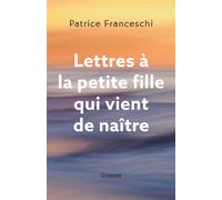 Lettres à la petite fille qui vient de naître - Patrice Franceschi - Grasset - broché - Roman
