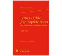 Lettres À L'abbé Jean-Baptiste Boisot Et À Jeanne-Anne De Bordey-Chandiot - 1686-1699