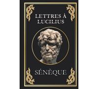Lettres à Lucilius: édition intégrale (Les 124 lettres)