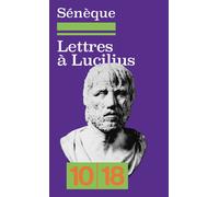 Lettres à Lucilius - édition spéciale - Sénèque - 10/18 - Poche - Essai