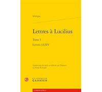 Lettres à Lucilius: Lettres I-LXV (Tome I)