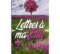 Lettres à ma fille: Carnets de notes lettres à ma fille pour tout parent, 120 pages pointillées pour des souvenirs unoubliables, dimensions 7 x 10 pouces