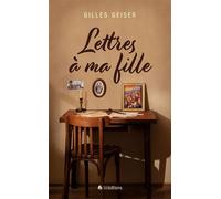 Lettres à ma fille - Gilles Geiser - Blf Europe - broché - Roman