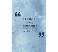 Lettres À Ma Grand-Mère Au Paradis: Journal guidé pour vous aider à guérir la perte de votre grand-mère | Carnet de notes Le cadeau du deuil| Journal commémoratif de grand-mère | Journal 6x9 pouces