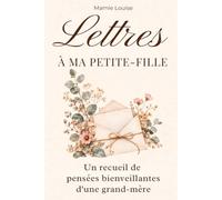 LETTRES À MA PETITE FILLE: Un recueil de pensées bienveillantes d'une grand-mère