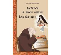 Lettres à mes amis les Saints