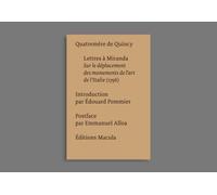 Lettres à Miranda Sur le déplacement des monuments de... - Quatremere De Quincy - Macula Eds - broché - Essai