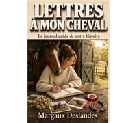 LETTRES À MON CHEVAL Le Journal de Votre Histoire avec Votre Cheval ou Poney: Souvenirs, Photos et Semainier du Cavalier : Séances, Soins, Maréchal, Vétérinaire et Concours