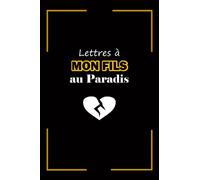 Lettres à Mon FILS au Paradis: Un journal de deuil qui vous aide à guérir de la douleur de perdre votre fils | Format A5 6x9 po ,120 pages