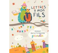Lettres à mon fils pendant que je te regarde grandir: Journal de souvenirs à compléter avec amour | Carnet ligné grand format | Cadeau pour maman, ... anniversaire, Noël, naissance, grossesse