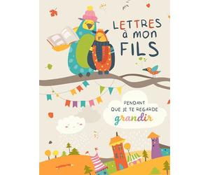 Lettres à mon fils pendant que je te regarde grandir: Journal de souvenirs à compléter avec amour | Carnet ligné grand format | Cadeau pour maman, ... anniversaire, Noël, naissance, grossesse