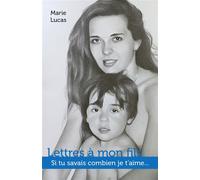 Lettres à mon fils Si tu savais combien je t'aime... - Marie Lucas - Librinova - broché - Témoignage