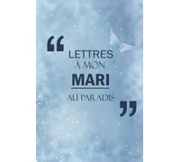 Lettres À Mon Mari Au Paradis: Journal guidé pour vous aider à guérir la perte de votre mari | Carnet de notes Le cadeau du chagrin | Journal commémoratif du mari | Journal 6x9 pouces