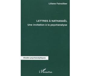 Lettres à Nathanaël Une invitation à la psychanalyse - Liliane Fainsilber - L'harmattan - broché - Lettres