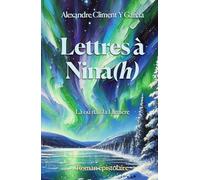 Lettres à Nina: Là où naît la Lumière