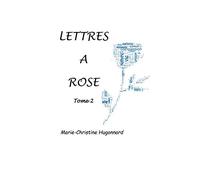 Lettres à Rose: Tome 2
