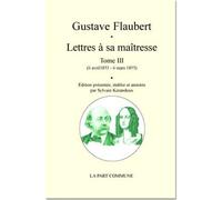 Lettres À Sa Maîtresse - Tome 3 6 avril 1853 - 6 mars 1855 - Gustave Flaubert - La Part Commune - broché - Roman