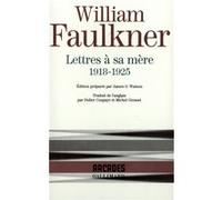 Lettres à sa mère William Faulkner (Auteur), Didier Coupaye (Traduction), Michel Gresset (Traduction), James G. Watson (Edité par)