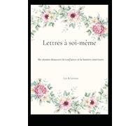 Lettres à soi-même: Un chemin doux vers la confiance et la lumière intérieure