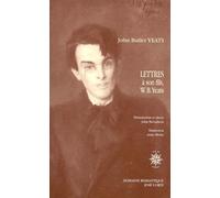Lettres À Son Fils, Le Poète W.B. Yeats, Et À D'autres Correspondants 1898-1922